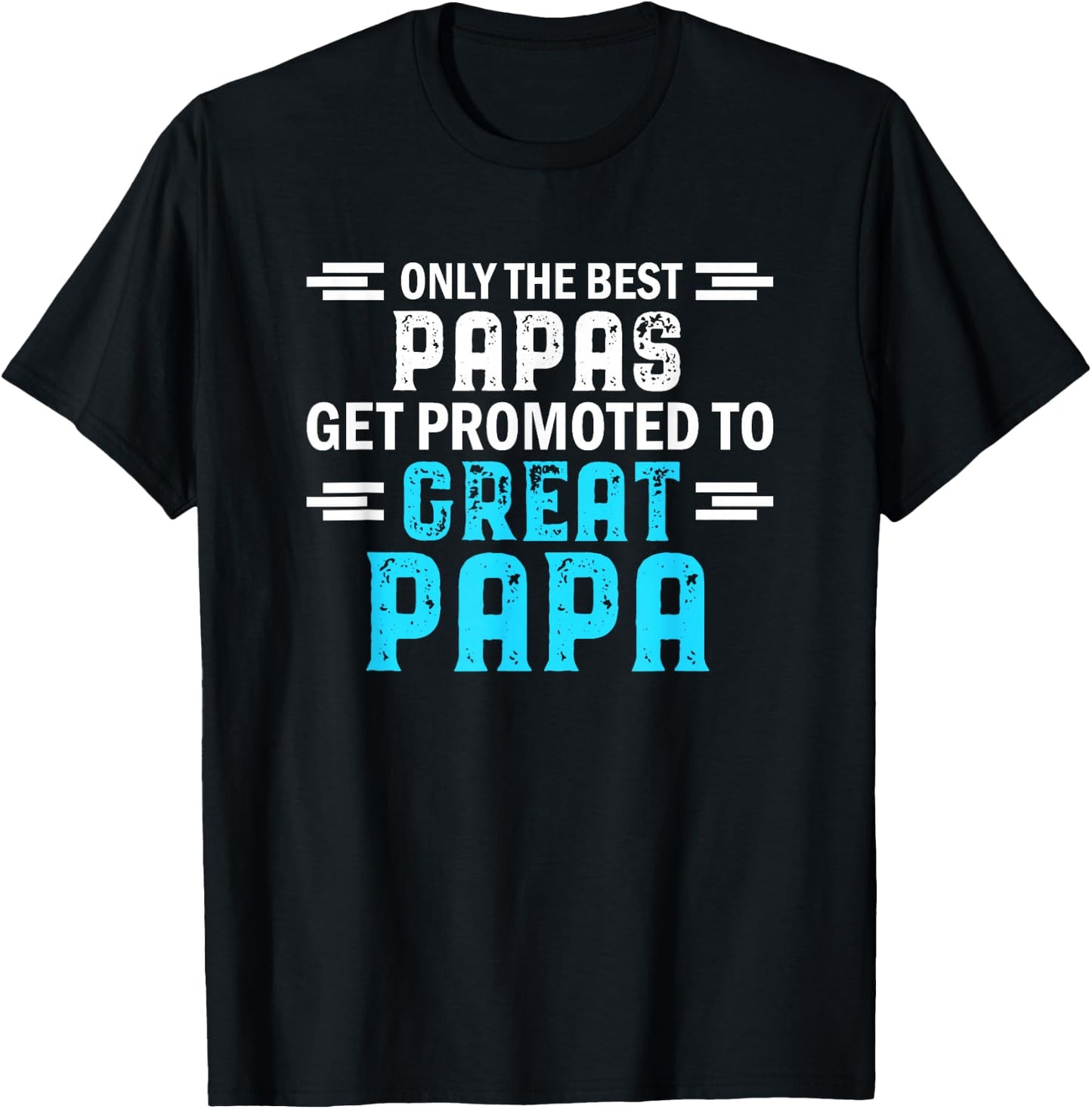 Only The Best Papas get Promoted to Great papa T-Shirt - T-Shirt | Black