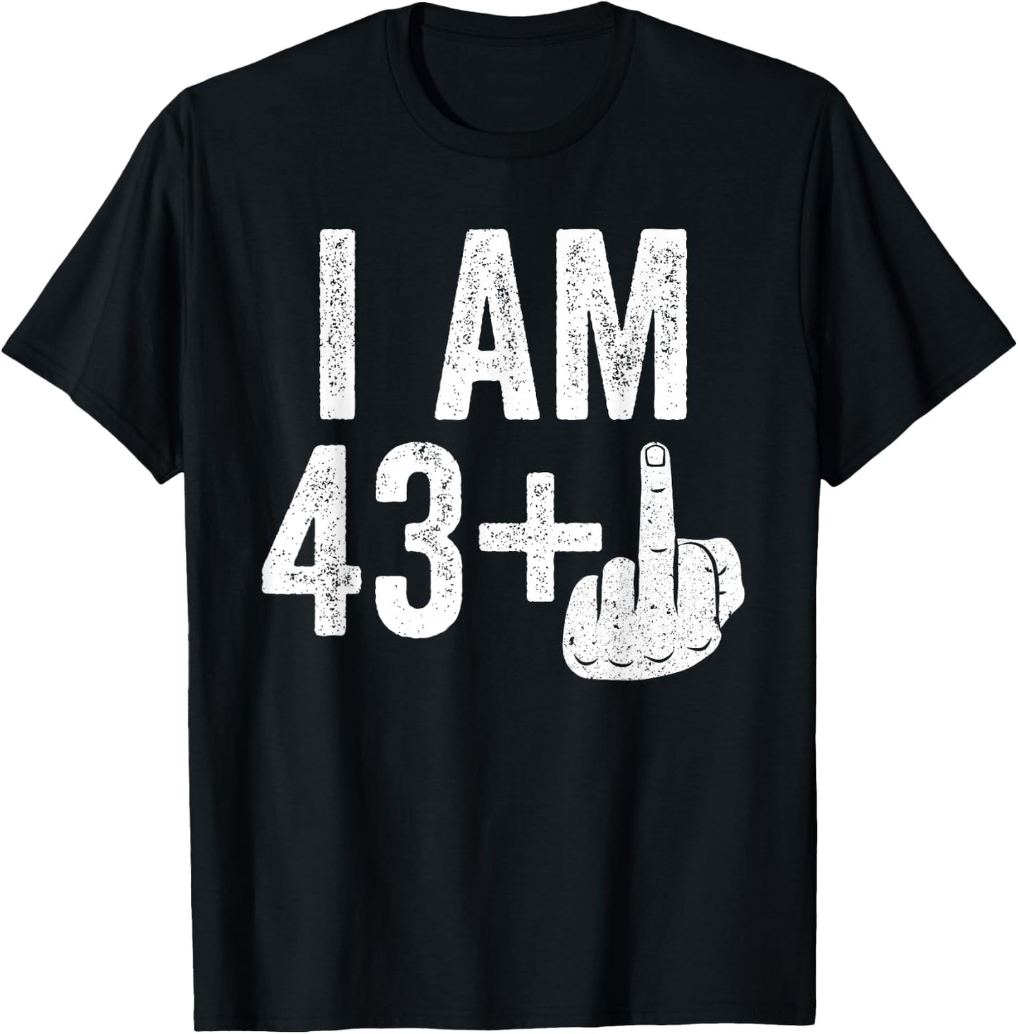 I Am 43 Plus Middle Finger Shirt Men Women 44th Birthday T-Shirt - T-Shirt | Black