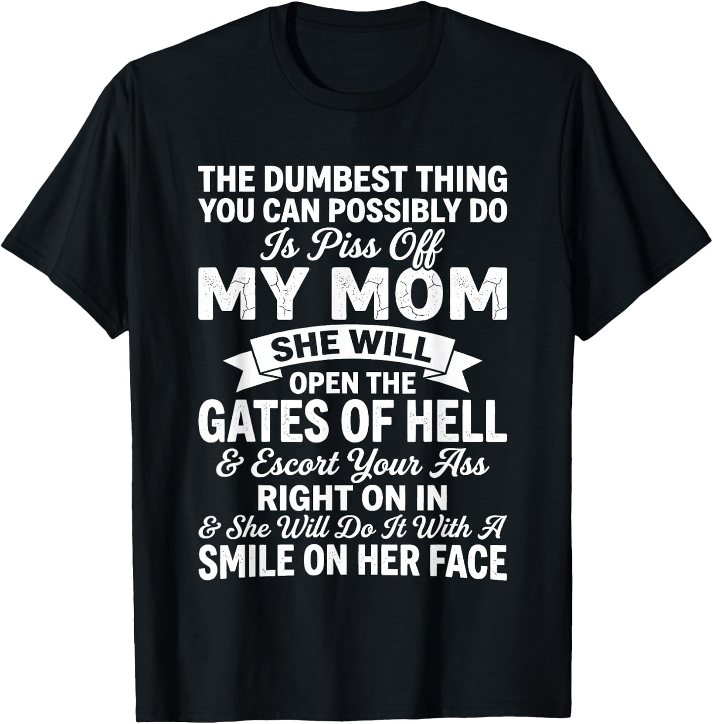 The Dumbest Thing You Can Possibly Do is Piss Off My MoM She T-Shirt - T-Shirt | Black