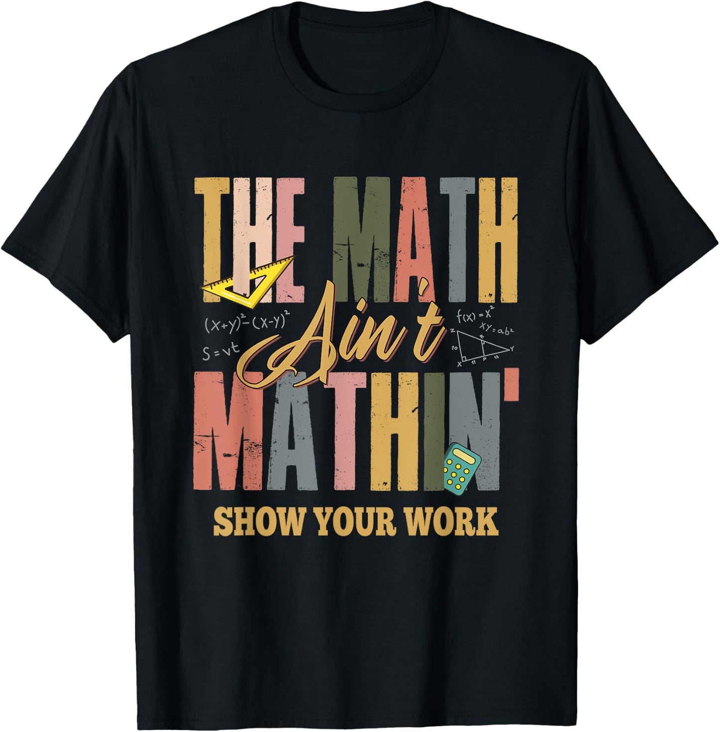 The Math Ain't Mathing Show Your Work T-Shirt - T-Shirt | Black