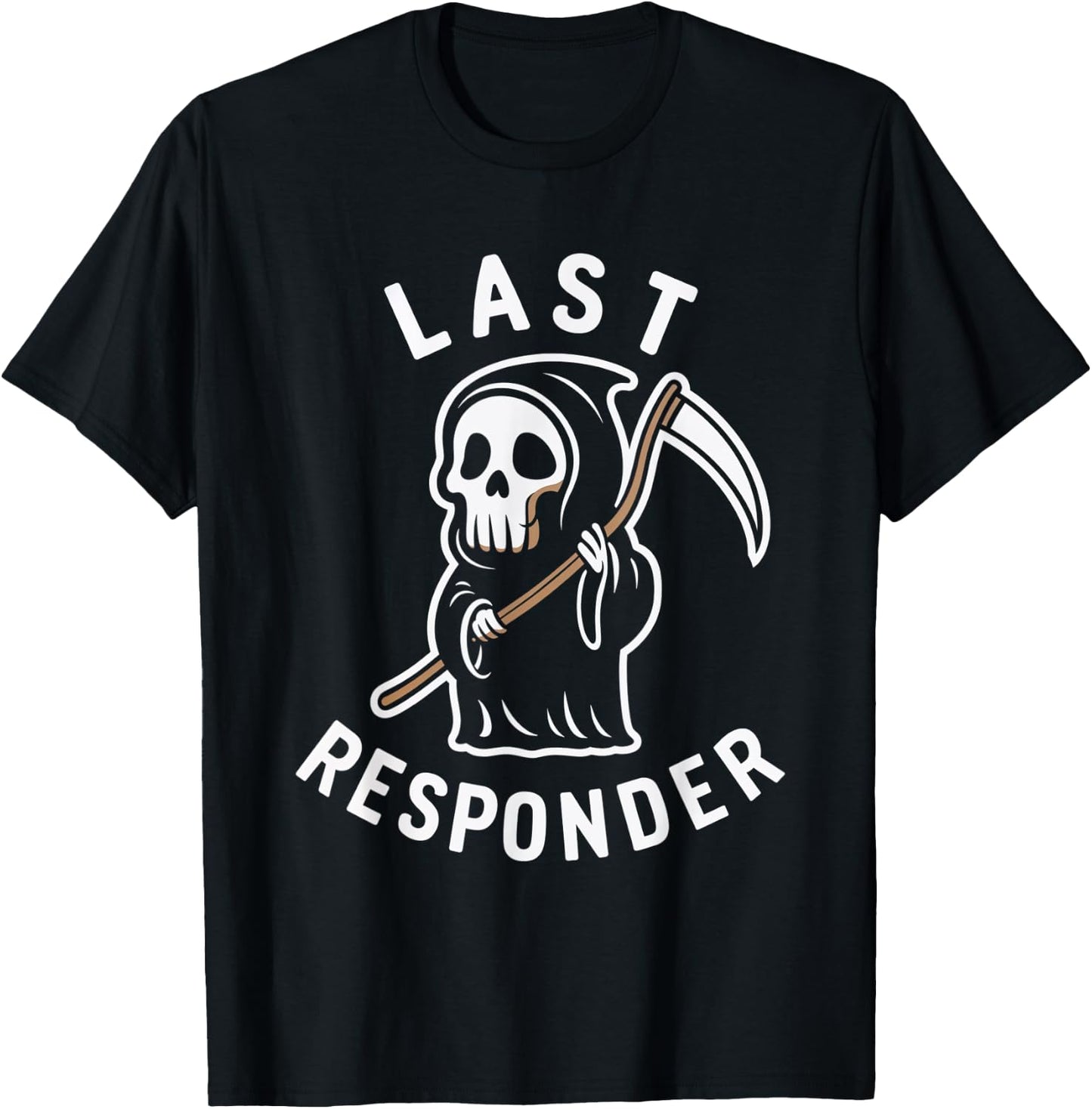 Last Responder Grim Reaper Death Skeleton Dark Humor T-Shirt - T-Shirt | Black