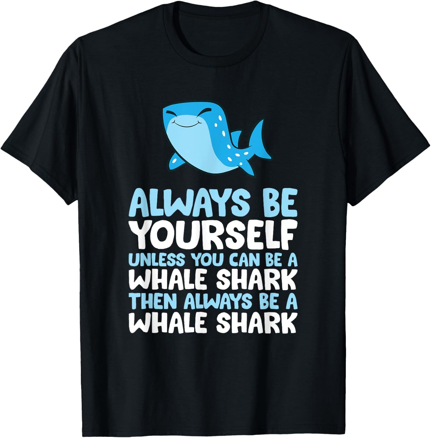 Always Be Yourself Unless You Can Be A Whale Shark T-Shirt - T-Shirt | Black