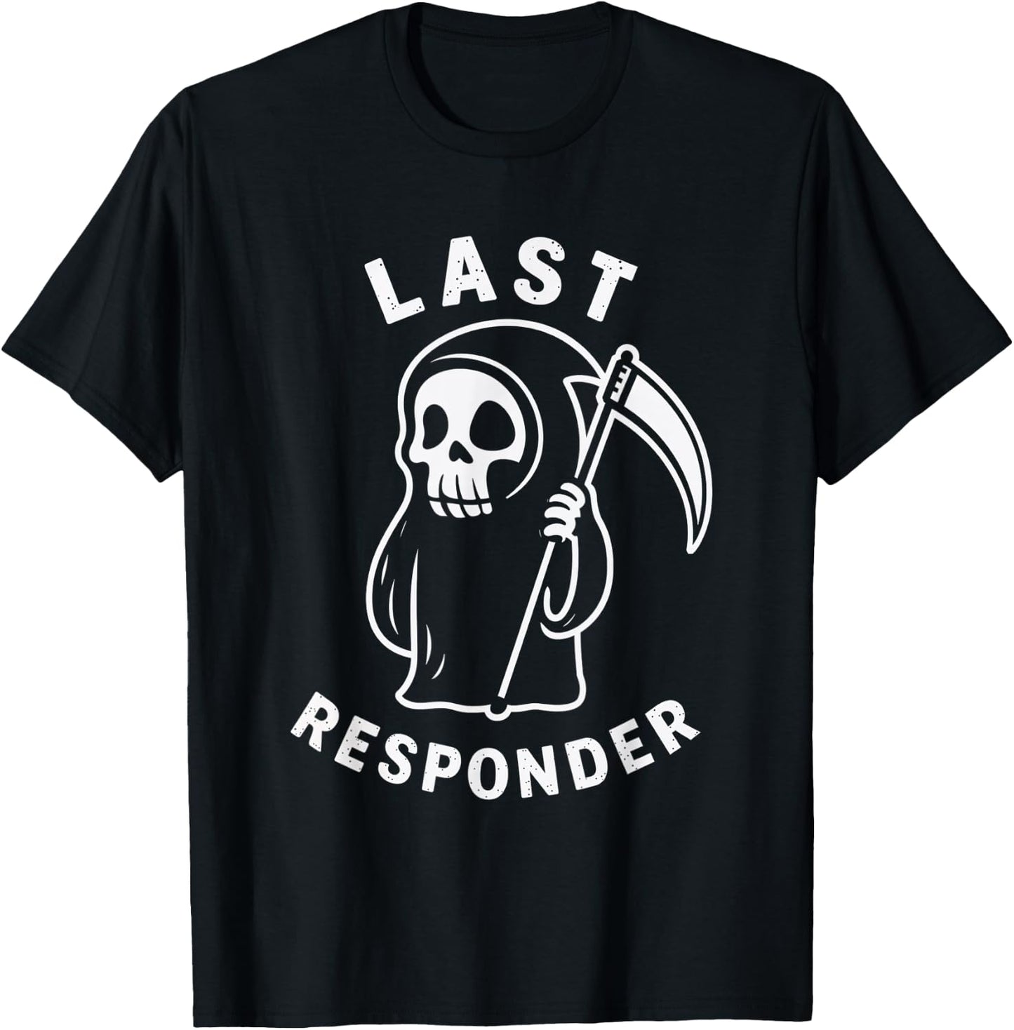 Last Responder Grim Reaper Humor Death Dark T-Shirt - T-Shirt | Black