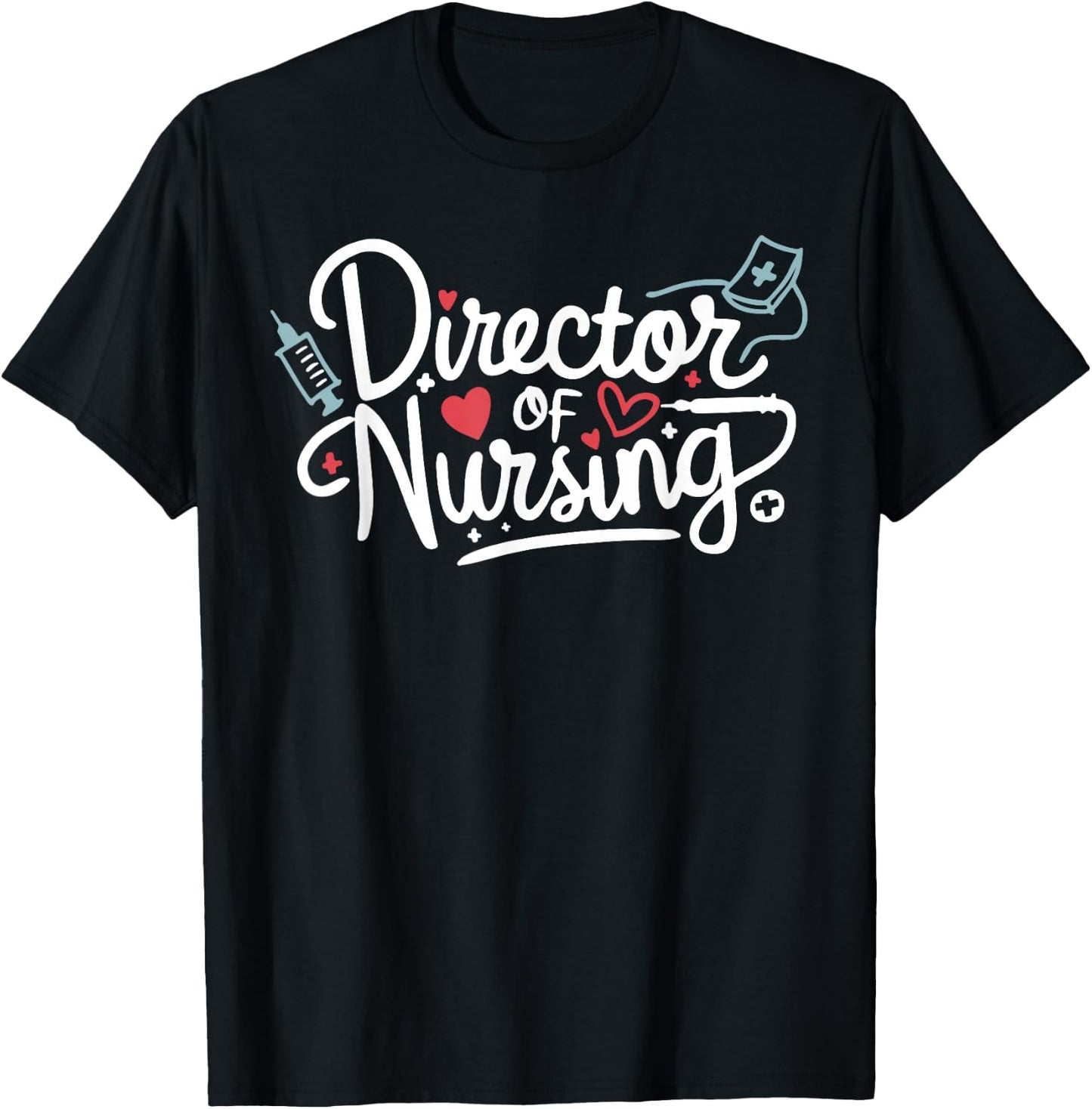 Funny Director Of Nursing Cute Nurse Director Medical Love T-Shirt - T-Shirt | Black