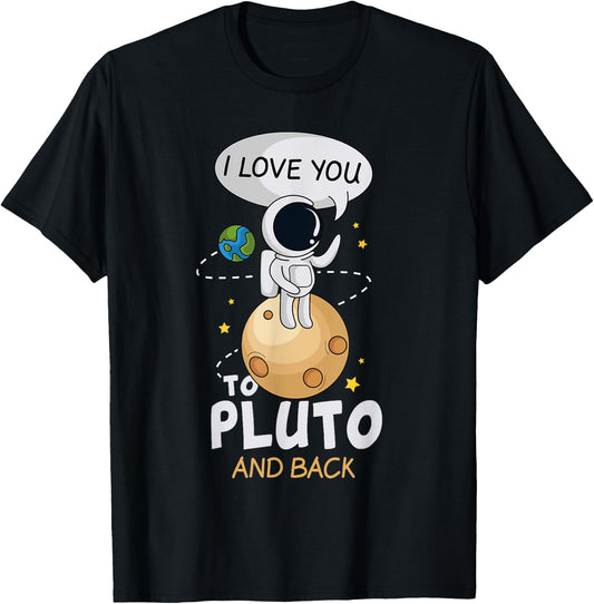 I Love You To Pluto And Back. Astronomer Moon Space Shirt T-Shirt - T-Shirt | Black