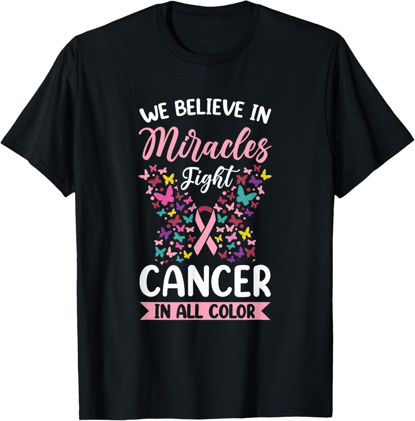 We Believe In Miracles Fight Cancer In All Color T-Shirt - T-Shirt | Black