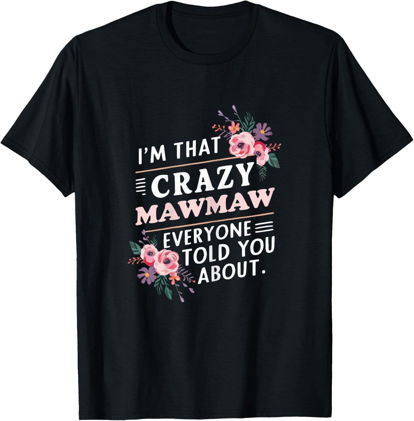 I'm That Crazy MawMaw Everyone Told You About Maw-Maw T-Shirt - T-Shirt | Black