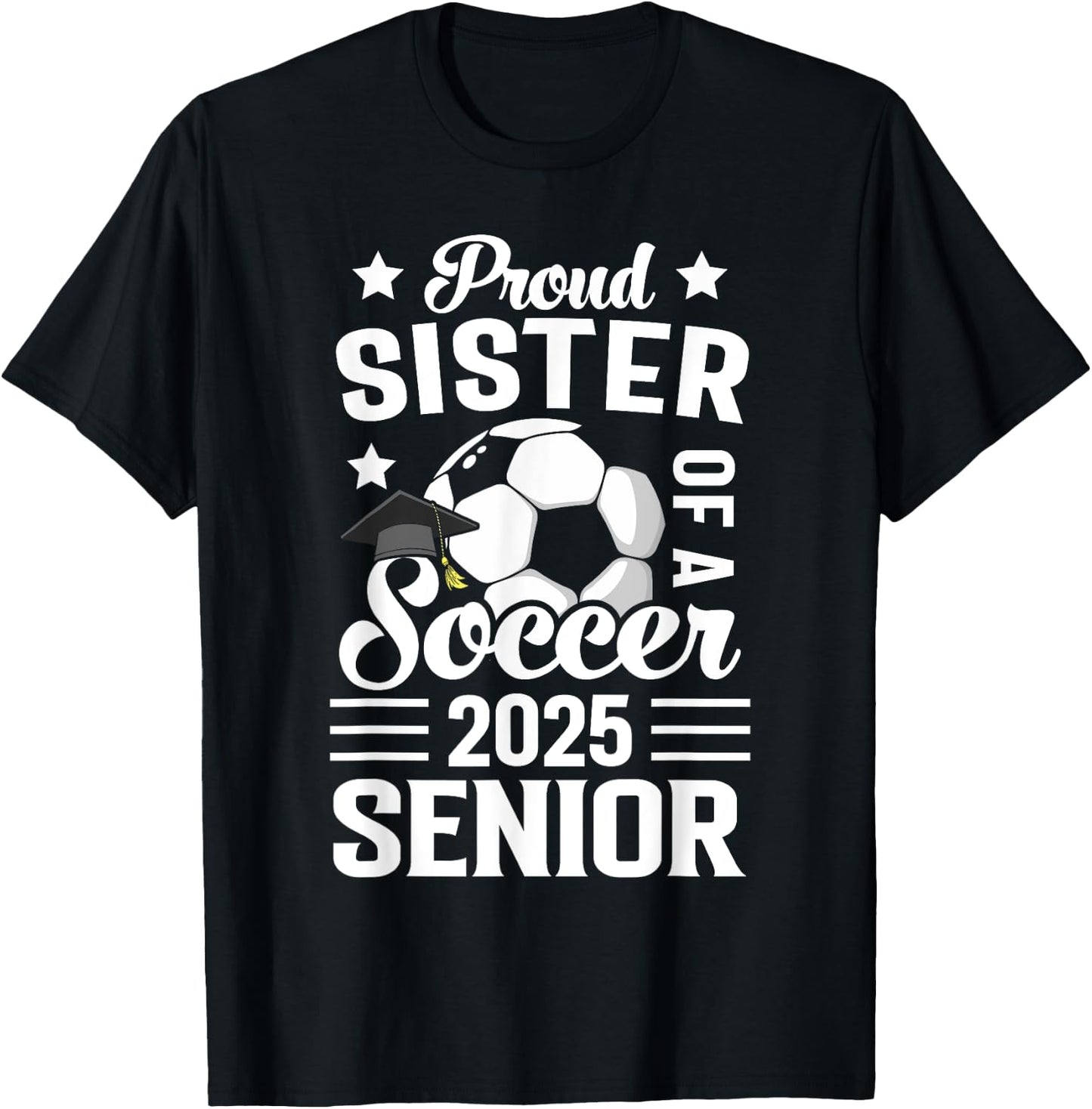 Proud sister of a Soccer senior class of 2025 graduation T-Shirt - T-Shirt | Black
