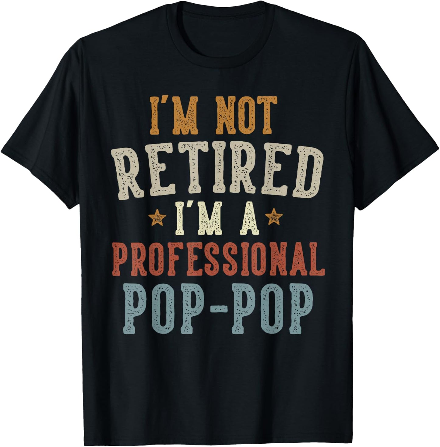 I'm Not Retired I'm A Professional Pop-Pop Father's Day T-Shirt - T-Shirt | Black