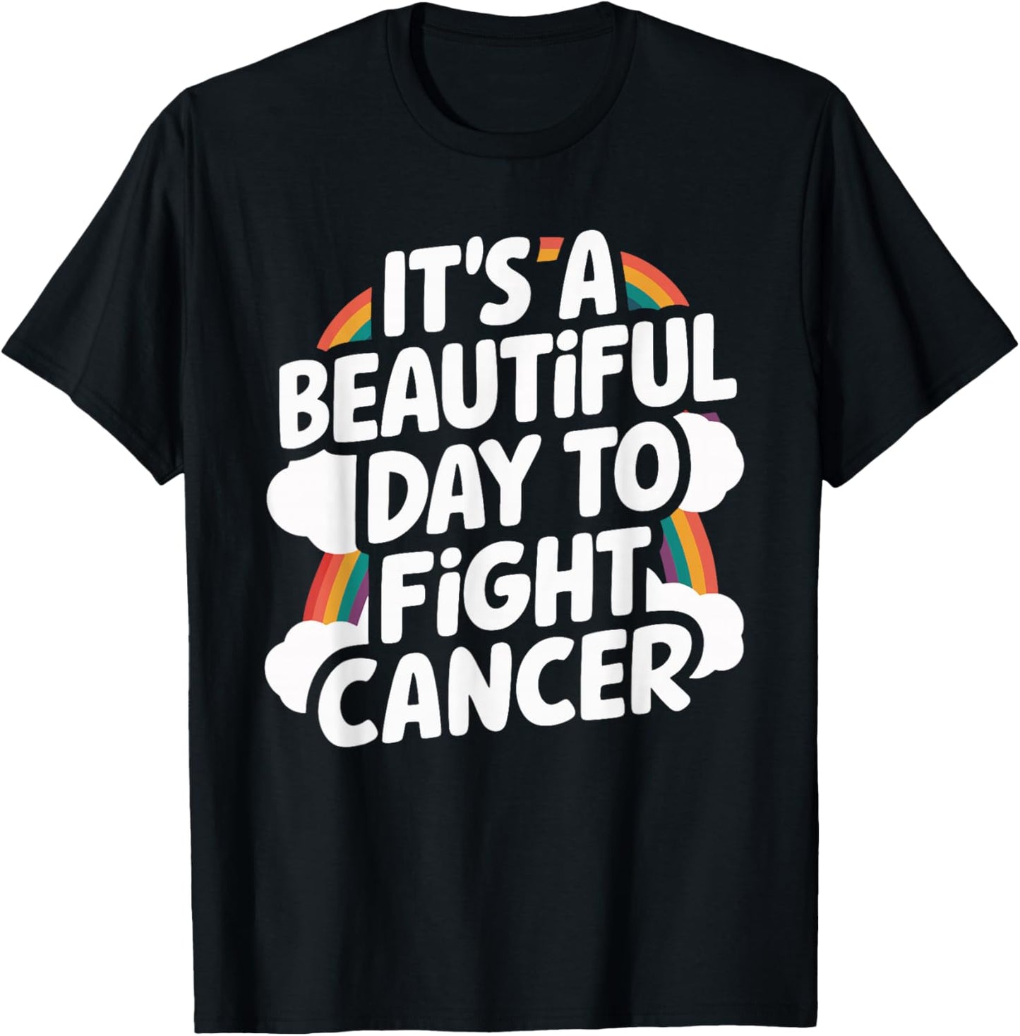 It's A Beautiful Day To Fight Cancer T-Shirt - T-Shirt | Black