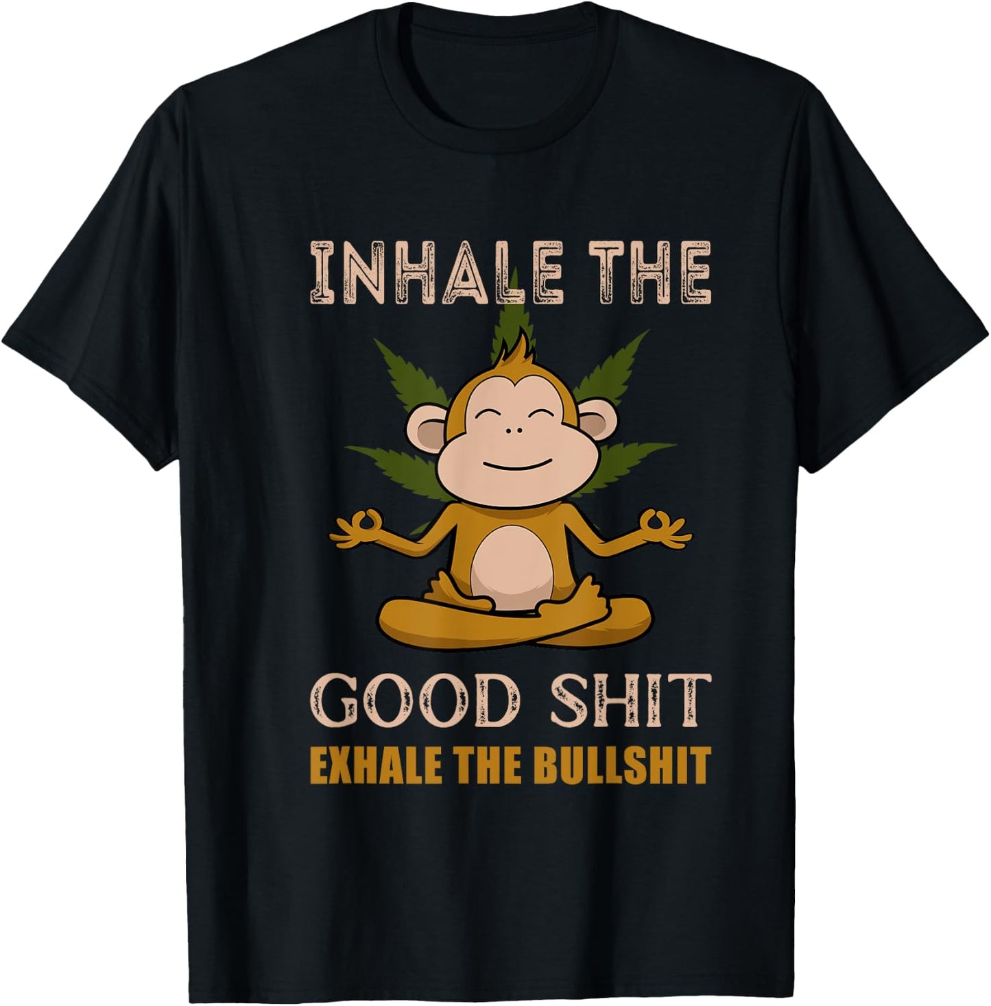 Inhale The Good-Shit Exhale The Bullshit A Funny Monkey Weed T-Shirt - T-Shirt | Black