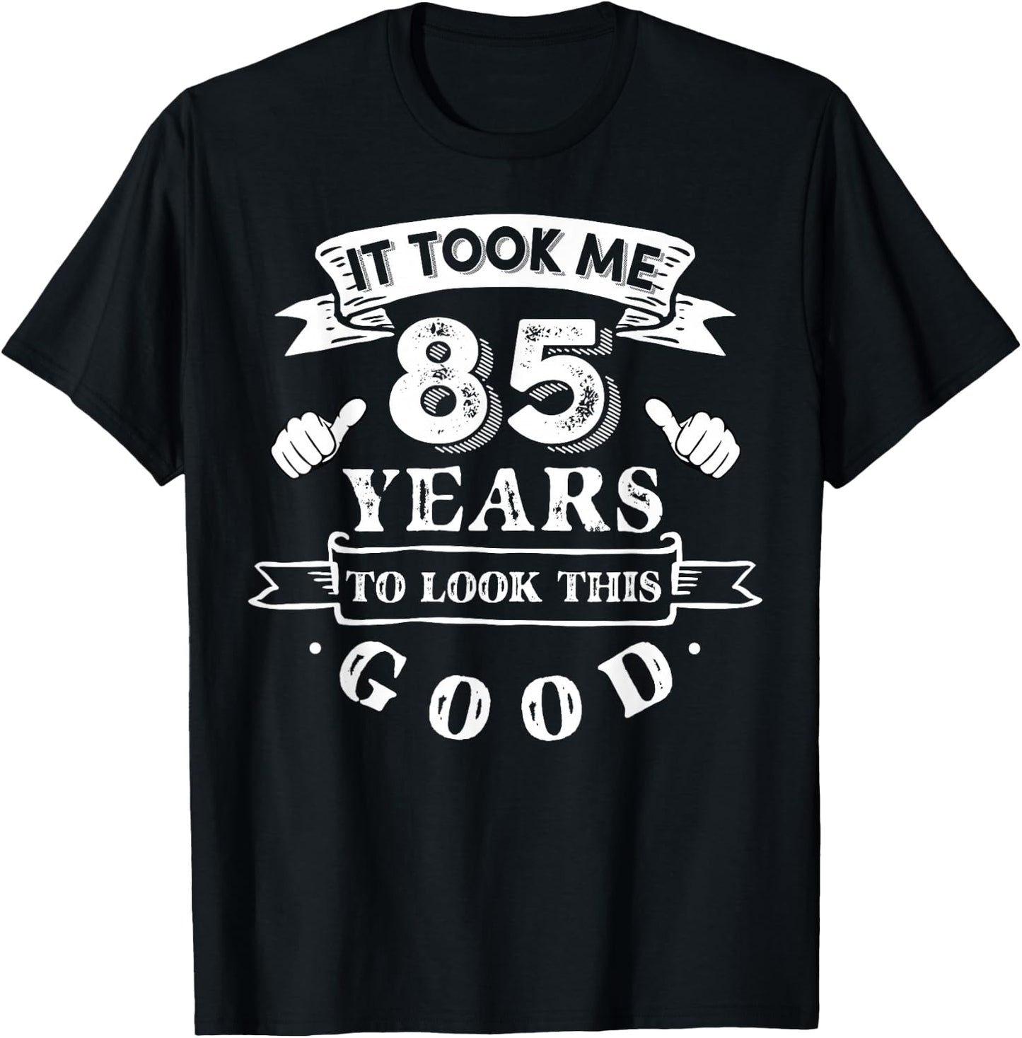 It Took Me 85 Years To Look This Good 85th Birthday T-Shirt - T-Shirt | Black