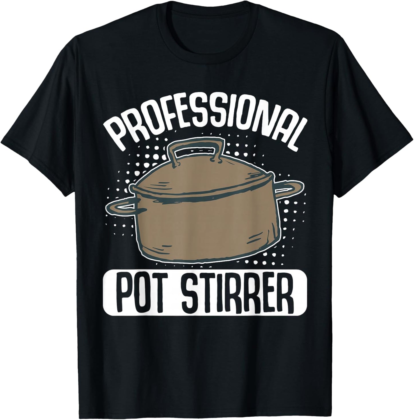 Professional Pot Stirrer T-Shirt - T-Shirt | Black
