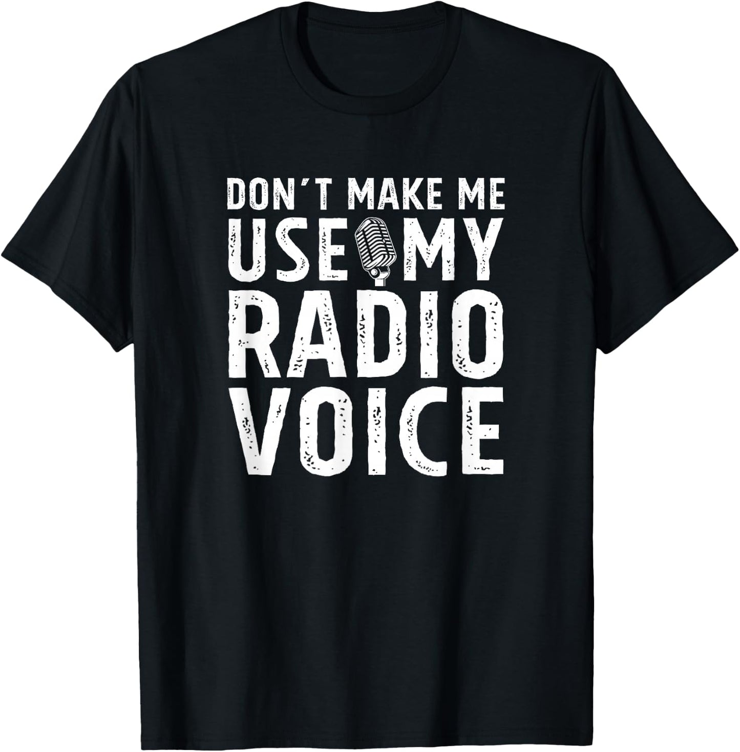 Don't Make Me Use My Radio Voice DJ Disk Jockey Microphone T-Shirt - T-Shirt | Black