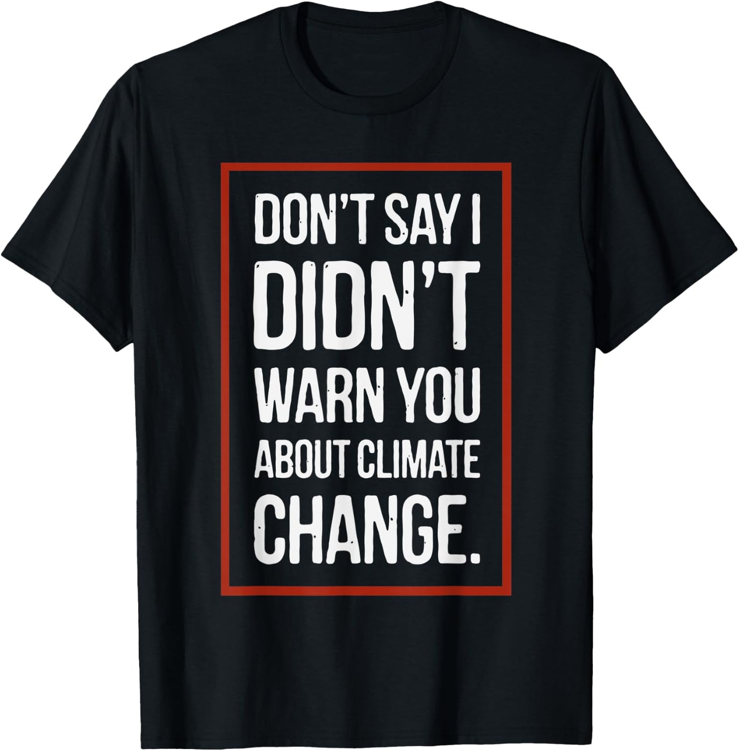 Don't say i didn't warn you about climate change T-Shirt - T-Shirt | Black
