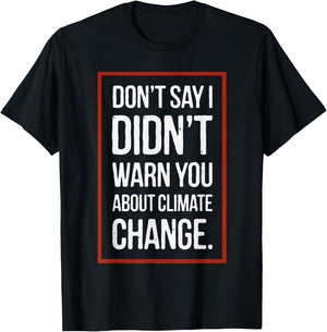 Don't say i didn't warn you about climate change T-Shirt - T-Shirt | Black