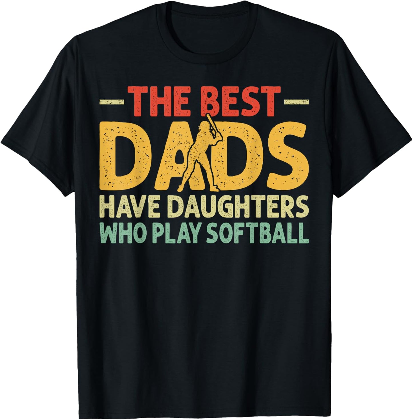 The Best Dads Have Daughters Who Play Softball Dad T-Shirt - T-Shirt | Black