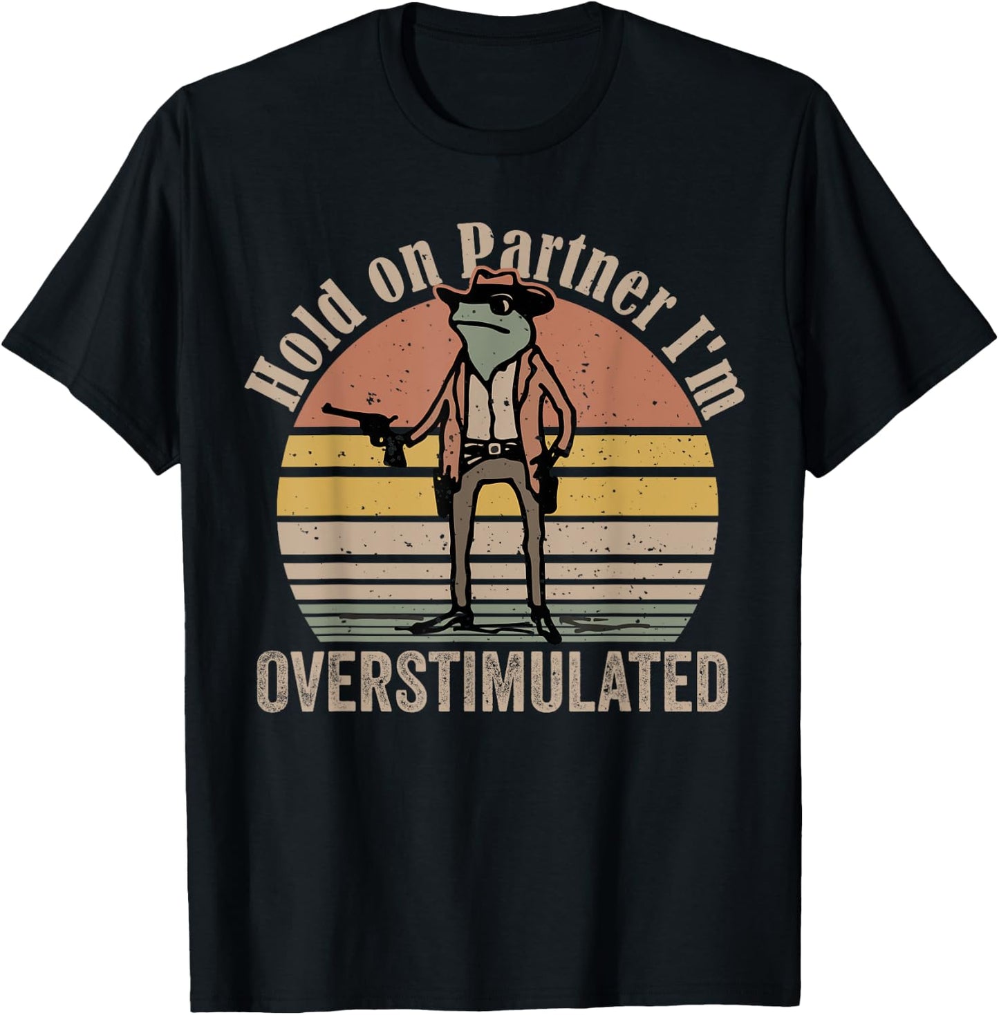 Hold On Partner I'm Overstimulated Cowboy Frog Vintage T-Shirt - T-Shirt | Black
