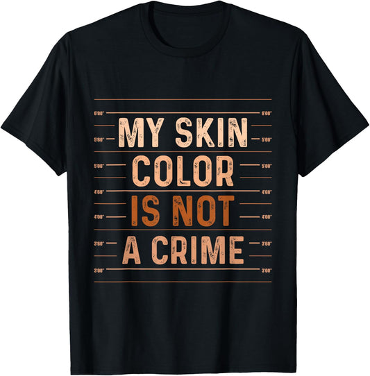 My Skin Color Is Not A Crime - MLK Day Black History T-Shirt - T-Shirt | Black
