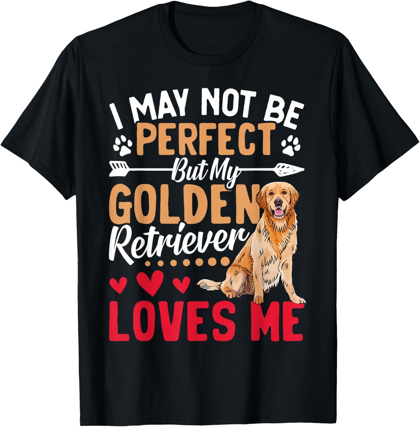 I May Not Be Perfect But My Golden Retriever Loves Me T-Shirt - T-Shirt | Black