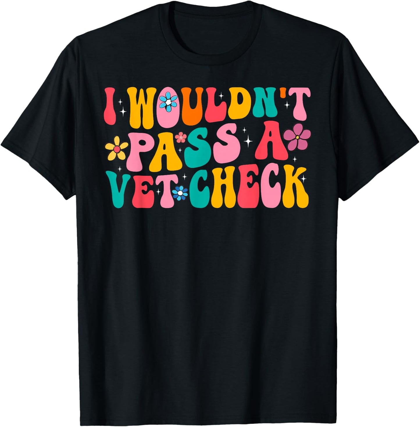 I Wouldn't Pass a Vet Check Funny Equestrian Horses Lovers T-Shirt - T-Shirt | Black
