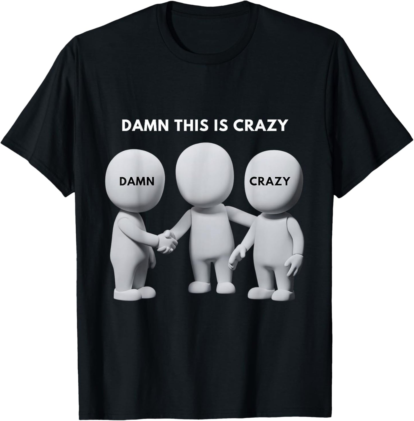 Damn This is Crazy Meme Funny Trendy Joke Faceless Figures T-Shirt - T-Shirt | Black