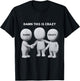 Damn This is Crazy Meme Funny Trendy Joke Faceless Figures T-Shirt - T-Shirt | Black