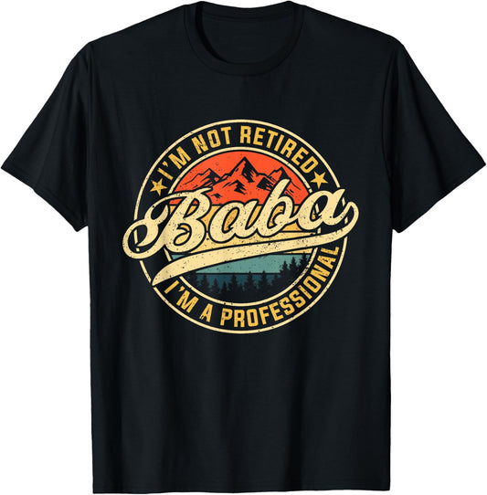 I'm Not Retired I'm A Professional Baba Funny Father's Day T-Shirt - T-Shirt | Black