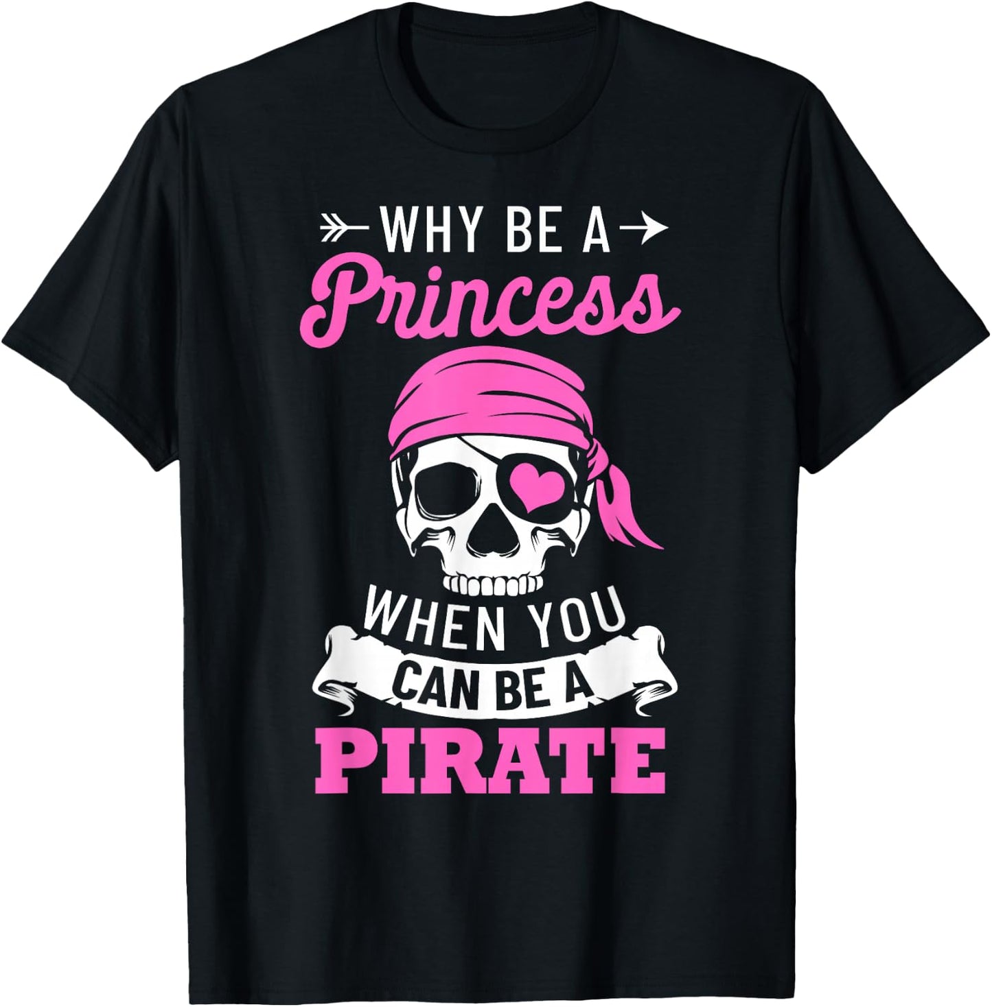 Pirate Costume Why Be A Princess When You Can Be A Pirate Small T-Shirt - T-Shirt | Black