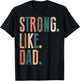 Strong Like Dad Father's Day Men's Husband Vintage Father T-Shirt - T-Shirt | Black