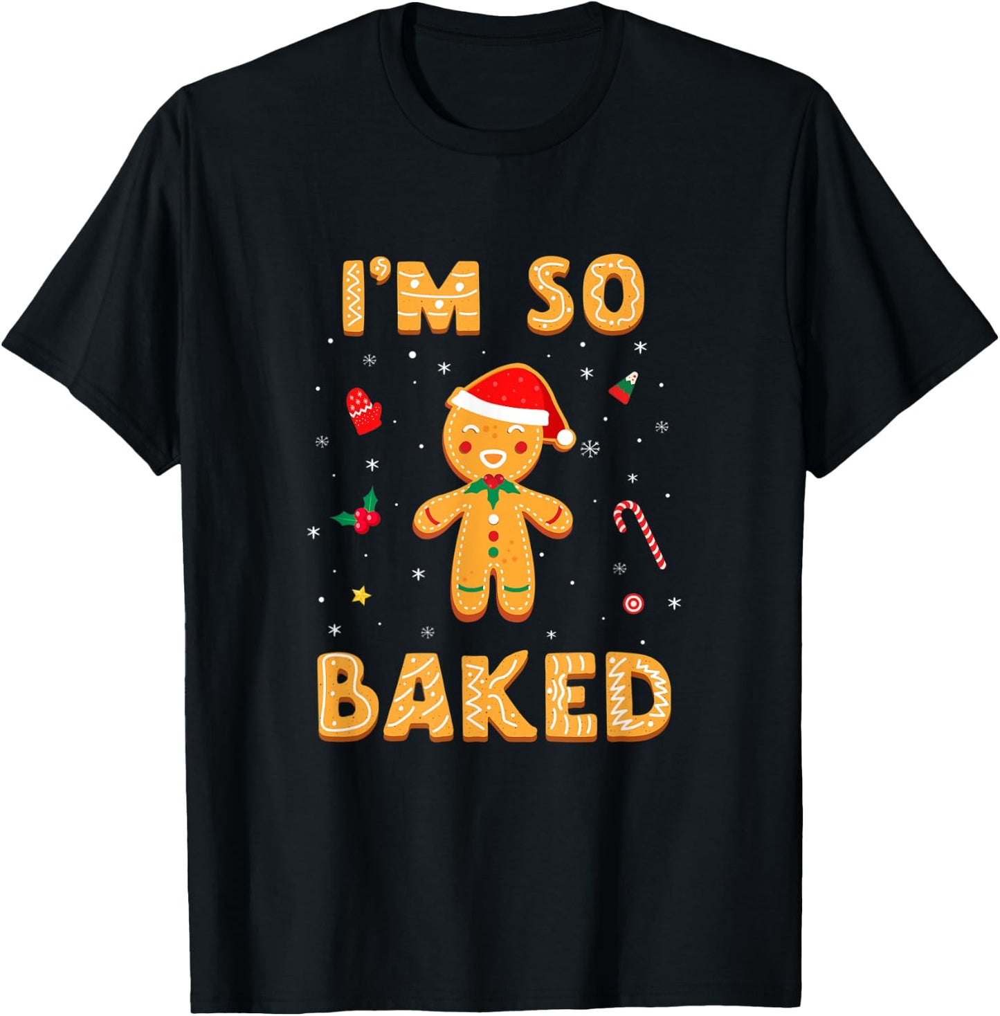 I'm So Baked Gingerbread Man Christmas Funny Cookie Baking T-Shirt - T-Shirt | Black