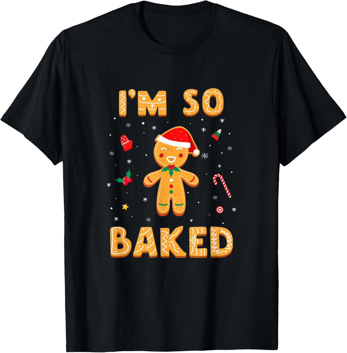 I'm So Baked Gingerbread Man Christmas Funny Cookie Baking T-Shirt - T-Shirt | Black