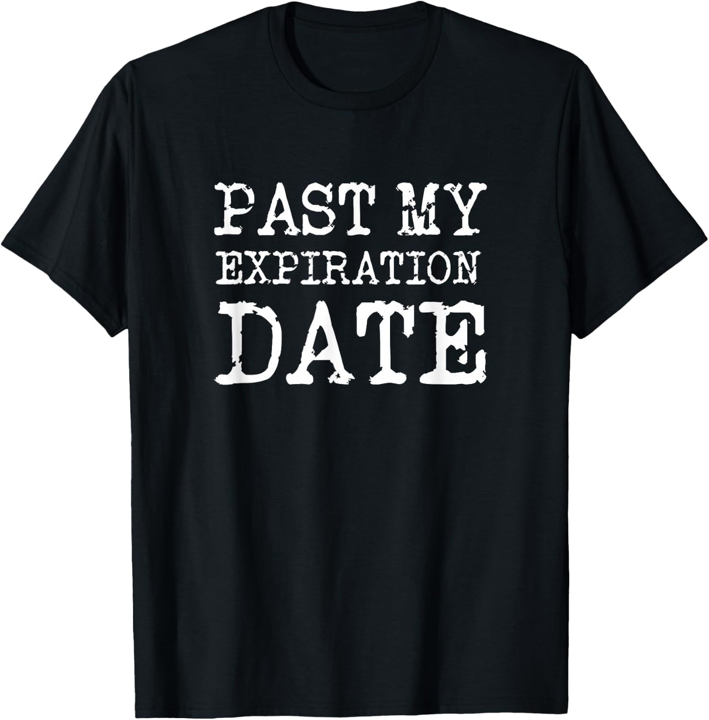 Old People Past My Expiration Date Funny T-Shirt - T-Shirt | Black