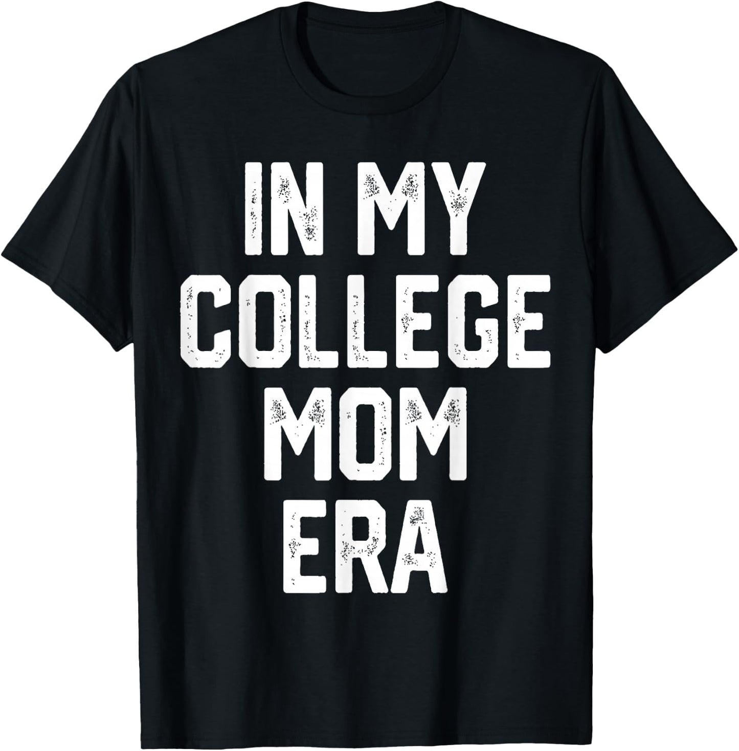 In My College Mom Era College Graduation Present For Mom T-Shirt - T-Shirt | Black