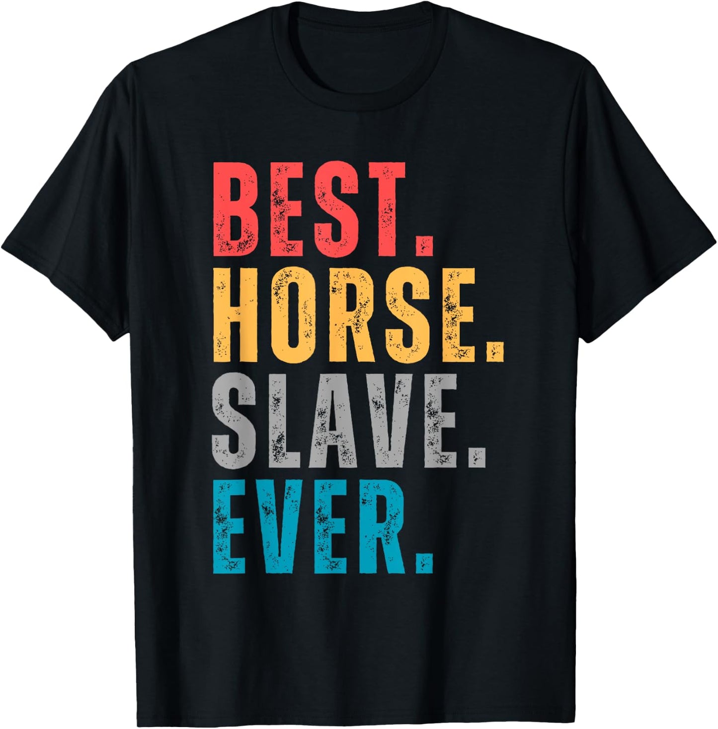 Best Horse Slave Ever - Horse Lovers Distressed Font T-Shirt - T-Shirt | Black