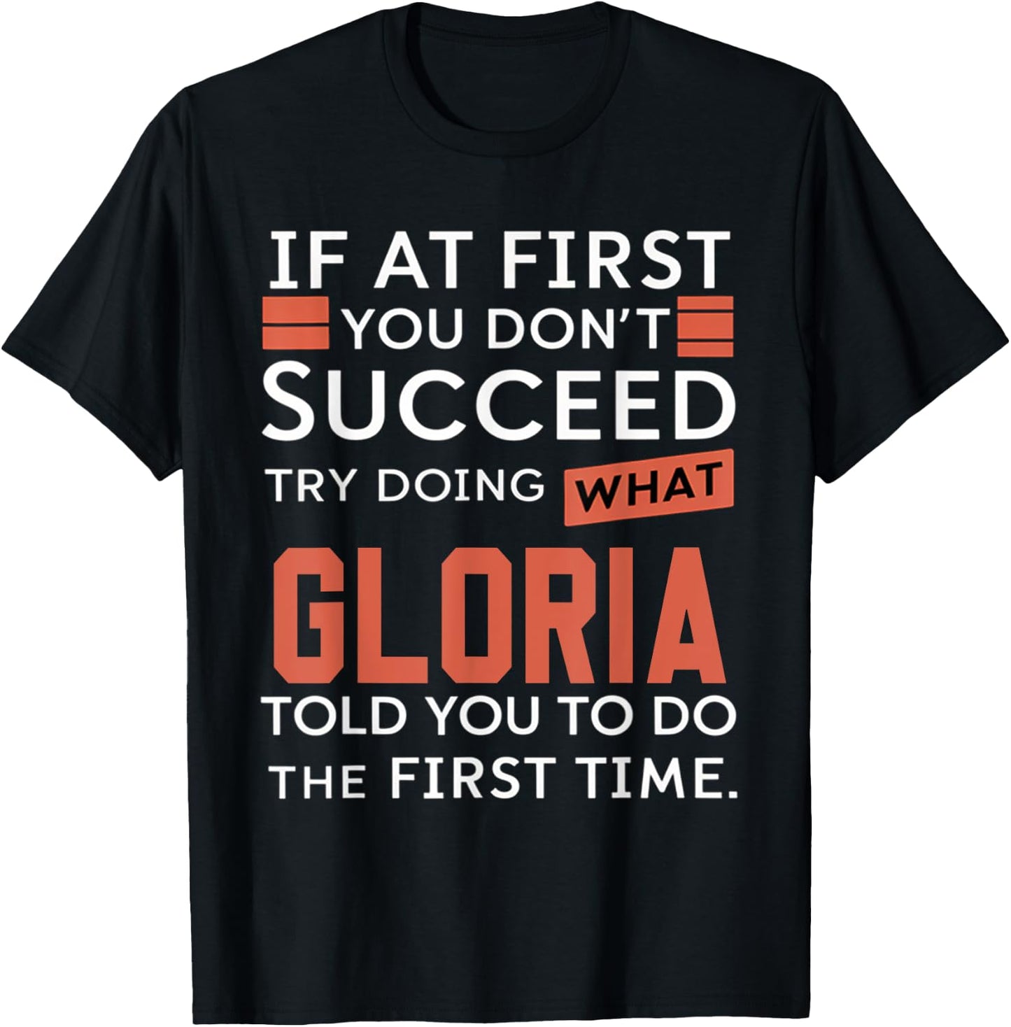 If At First You Don't Succeed Try Doing What Gloria T-Shirt - T-Shirt | Black