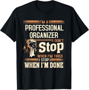 I'm A Professional Organizer I Don't Stop T-Shirt - T-Shirt | Black