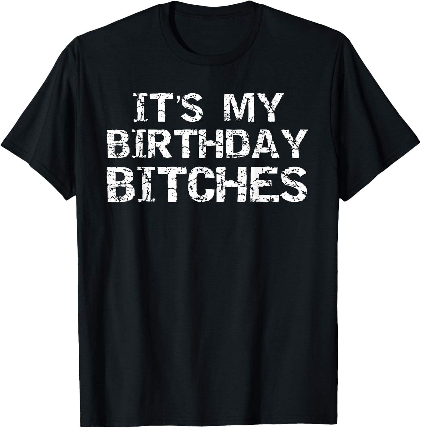 Birthday Quote Idea Gift It's My Birthday Bitches T-Shirt - T-Shirt | Black