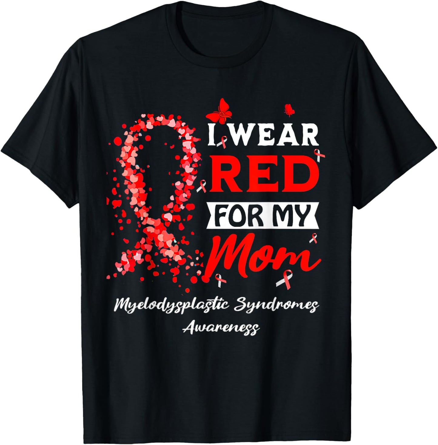 I Wear Red For My Mom Myelodysplastic Syndrome MDS Awareness T-Shirt - T-Shirt | Black
