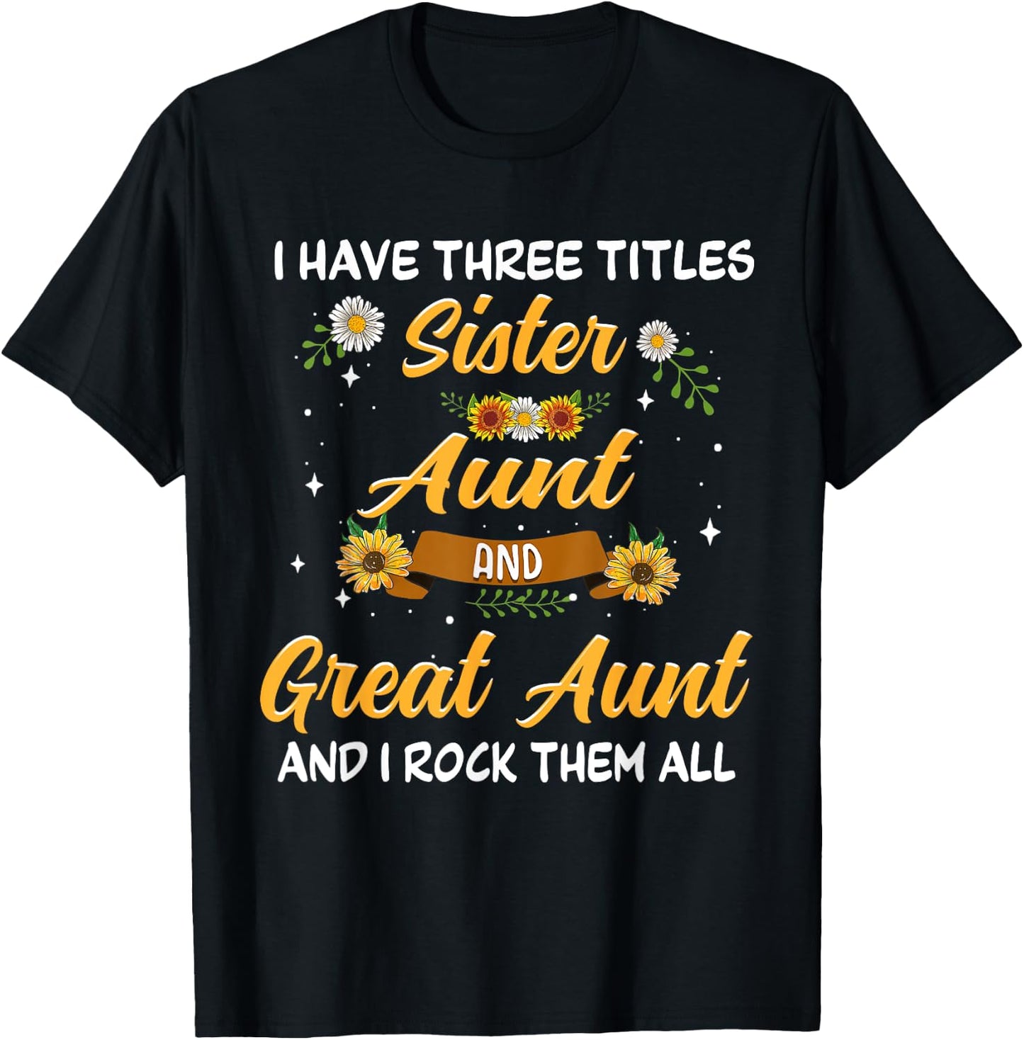 Mother's Day Presents I have 3 titles Sister Aunt Great Aunt T-Shirt - T-Shirt | Black