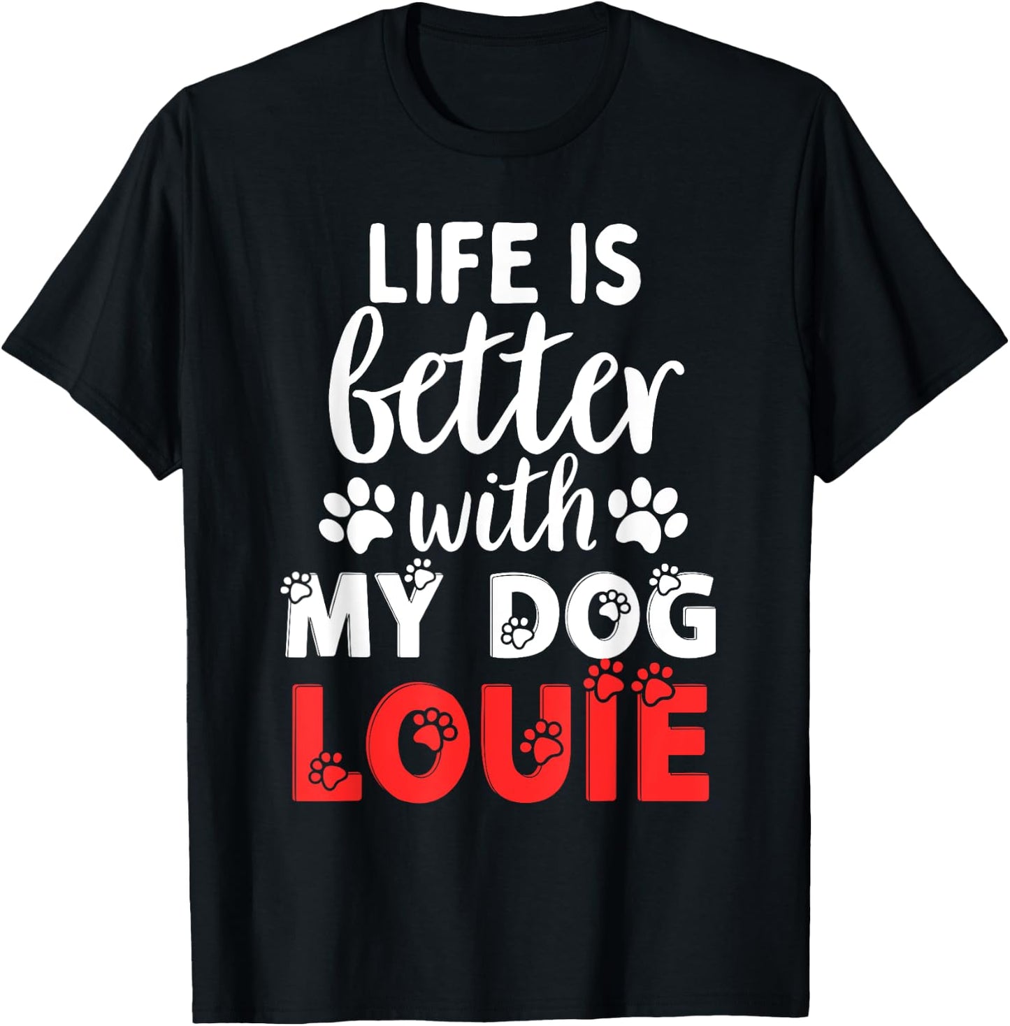 Dog Name Louie Life Is Better With My Dog Named Louie T-Shirt - T-Shirt | Black