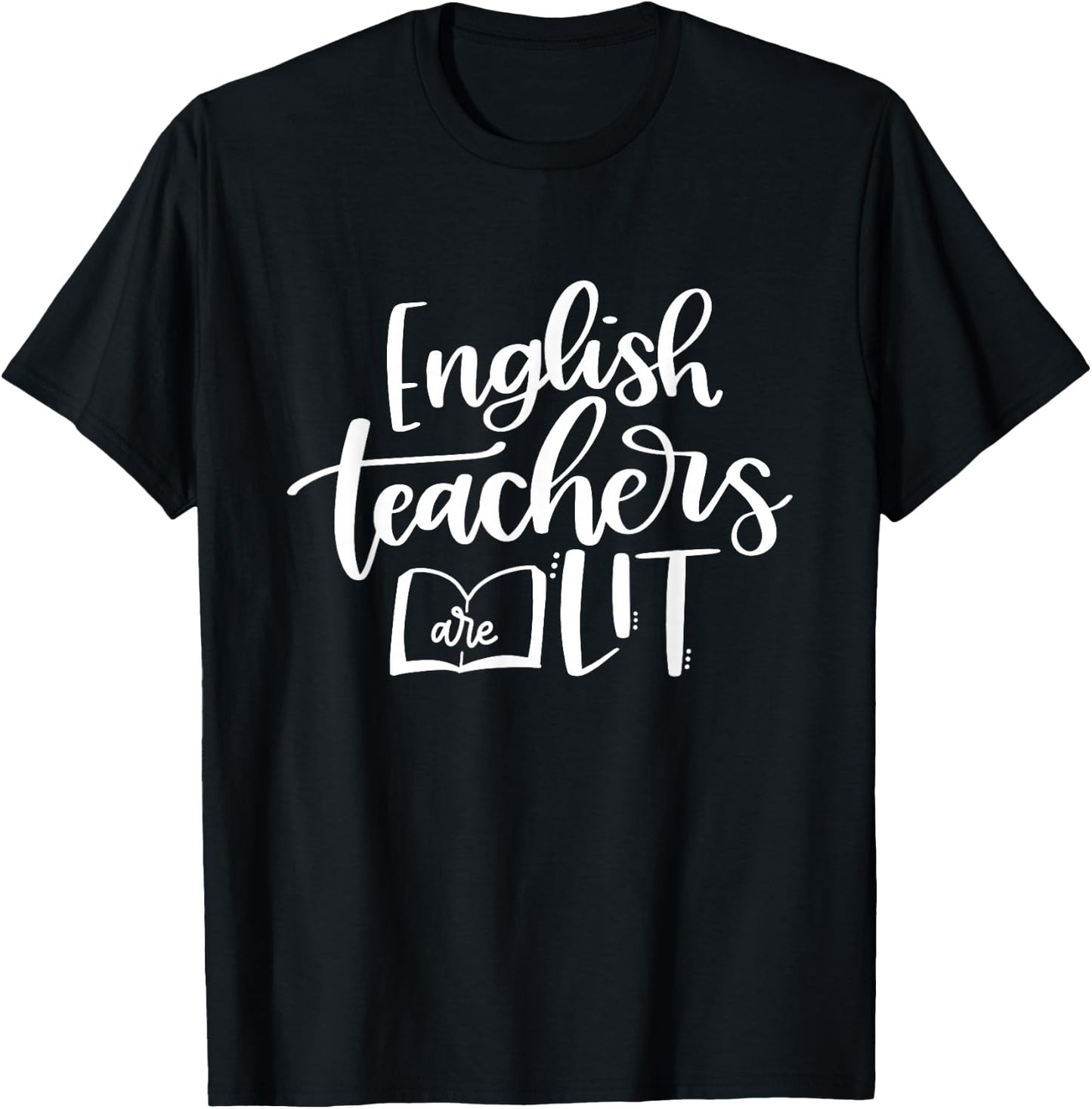 English Teachers Are Lit Funny Teacher Appreciation T-Shirt - T-Shirt | Black