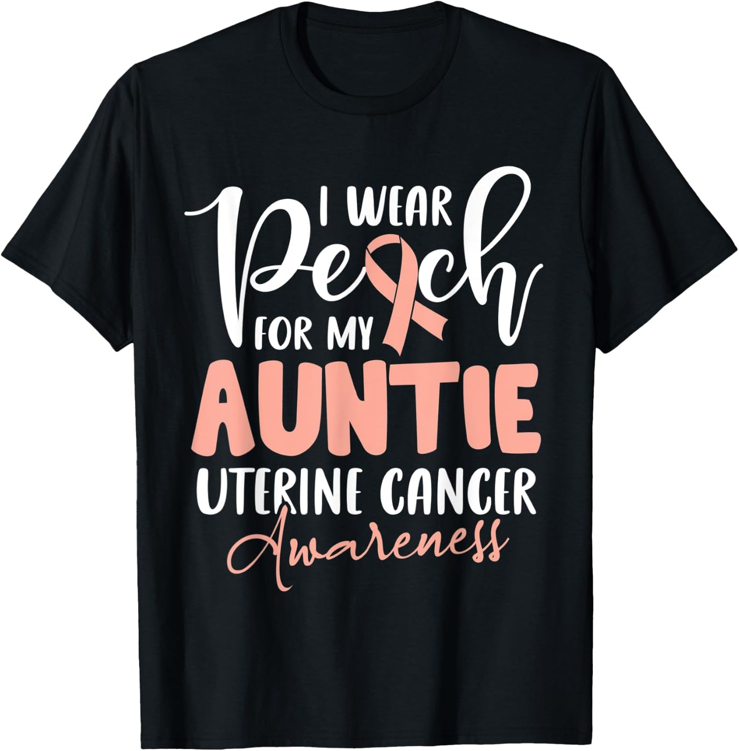 I Wear Peach For My Auntie Uterine Cancer Awareness T-Shirt - T-Shirt | Black