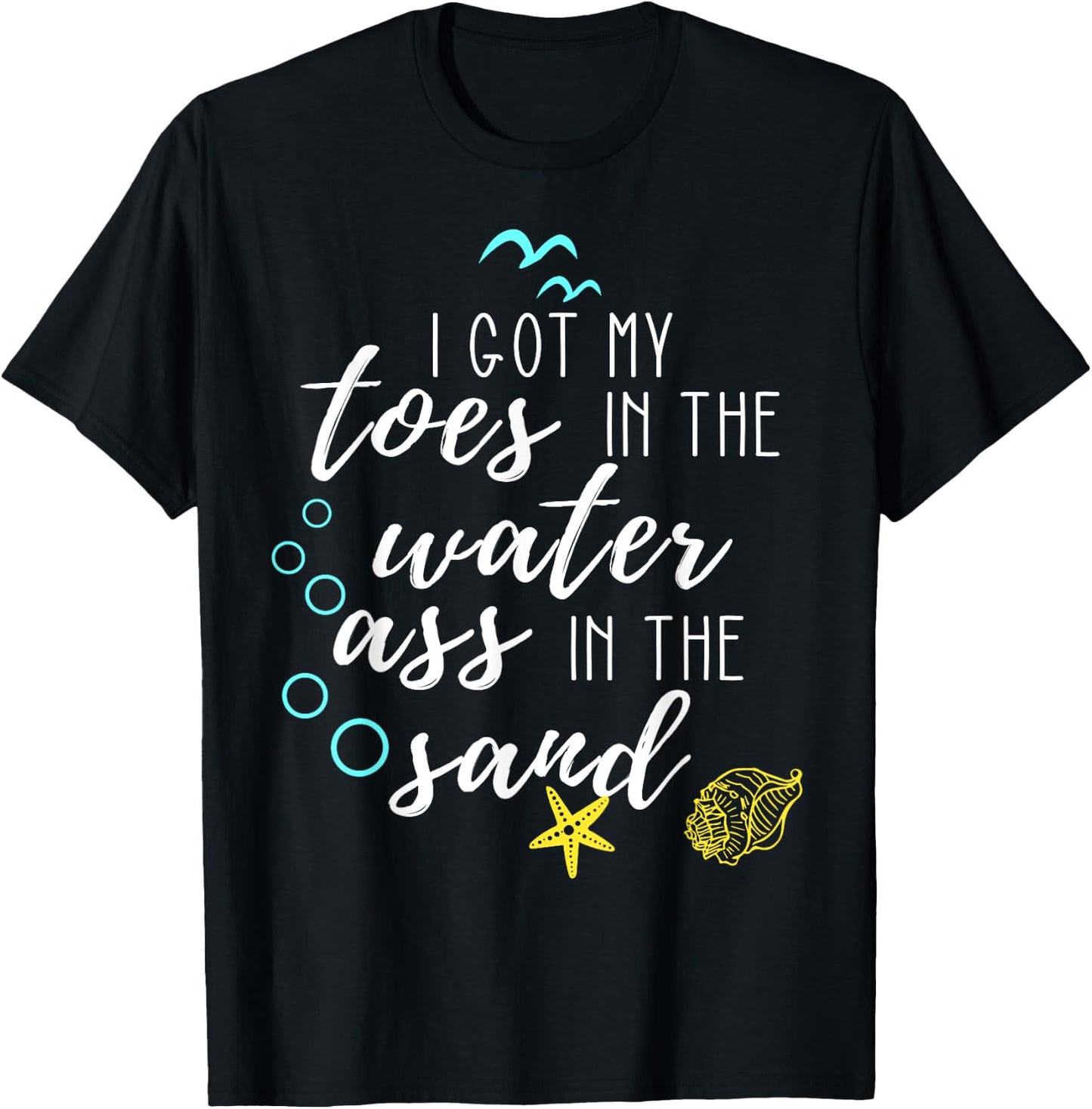 I Got My Toes In The Water Ass In The Sand Good Vibes Beach T-Shirt - T-Shirt | Black