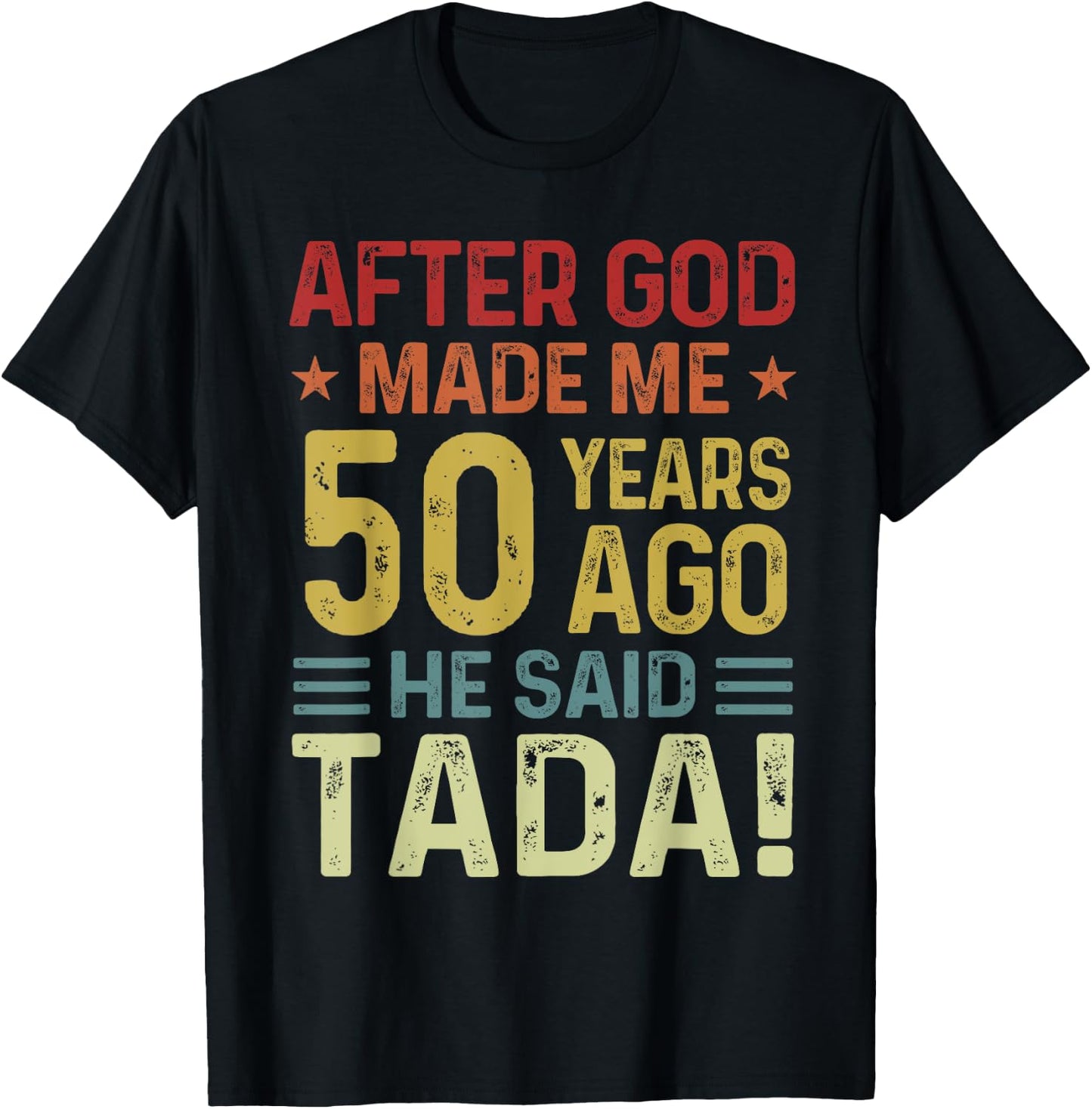 Funny 50th Birthday God Made Me 50 Year Ago He Said Tada Men T-Shirt - T-Shirt | Black
