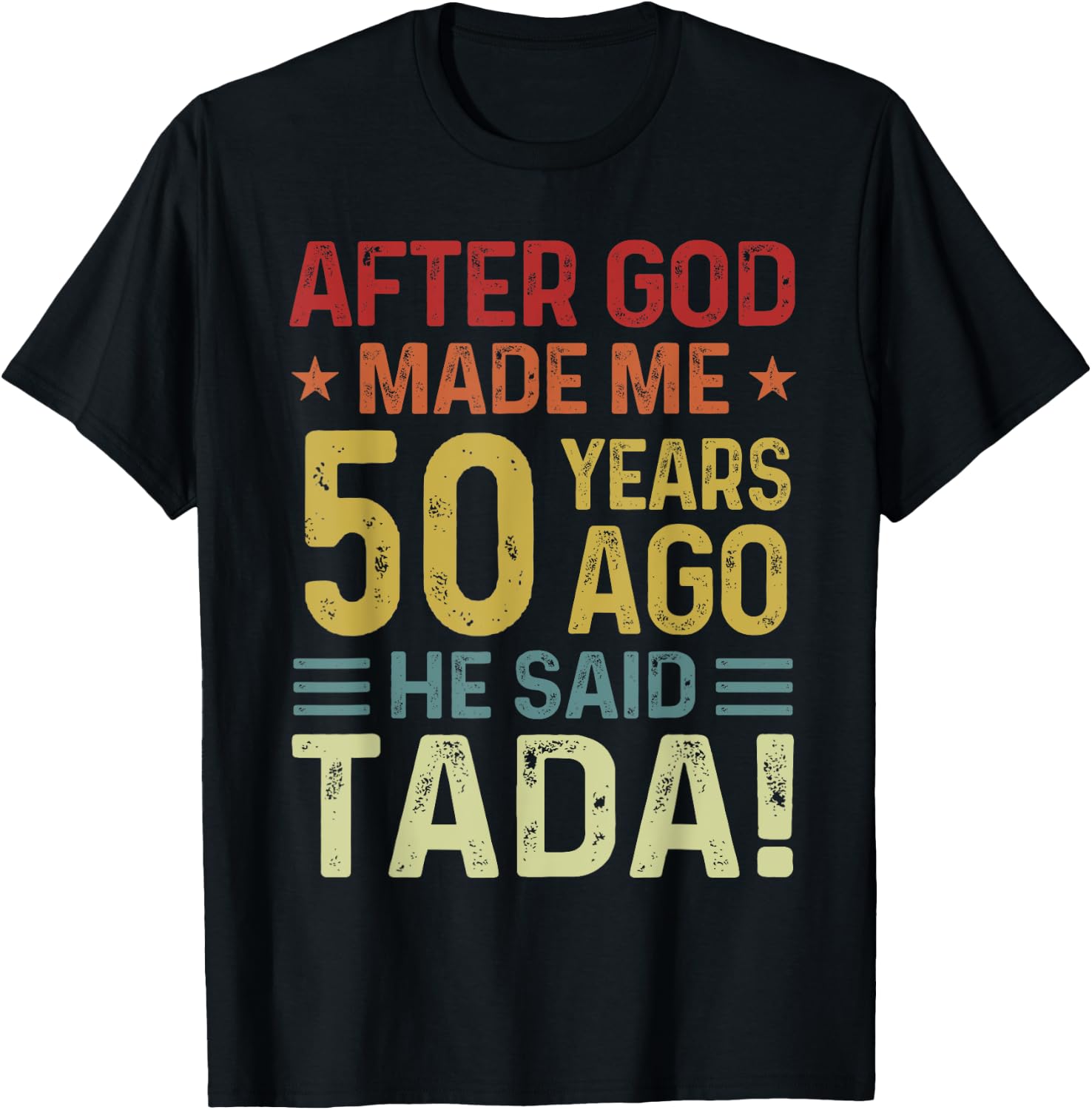 Funny 50th Birthday God Made Me 50 Year Ago He Said Tada Men T-Shirt - T-Shirt | Black
