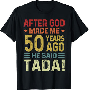 Funny 50th Birthday God Made Me 50 Year Ago He Said Tada Men T-Shirt - T-Shirt | Black