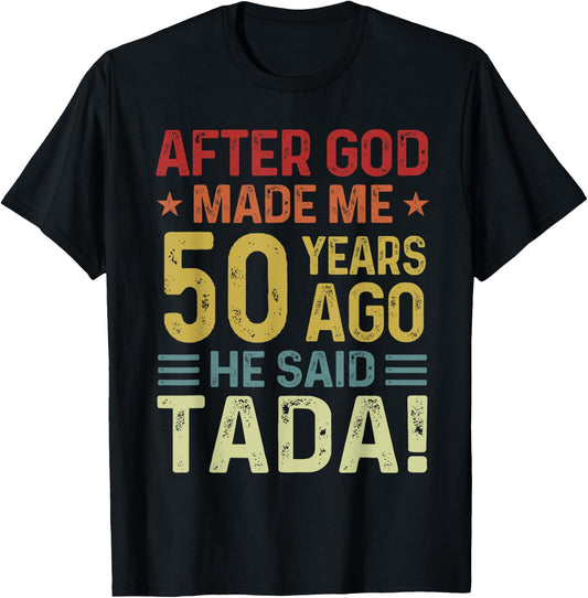 Funny 50th Birthday God Made Me 50 Year Ago He Said Tada Men T-Shirt - T-Shirt | Black