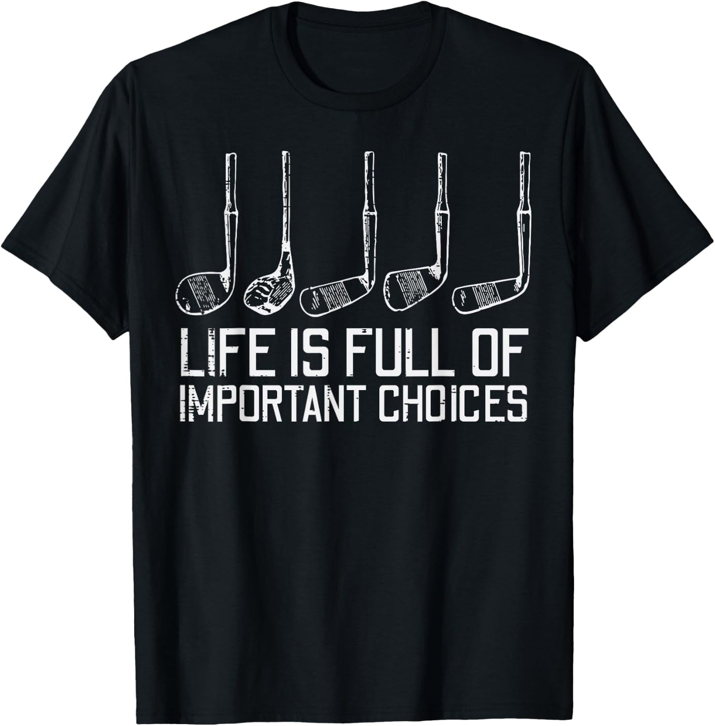 Golf Clubs Life Full Important Choices Funny Golfer Dad Men T-Shirt - T-Shirt | Black