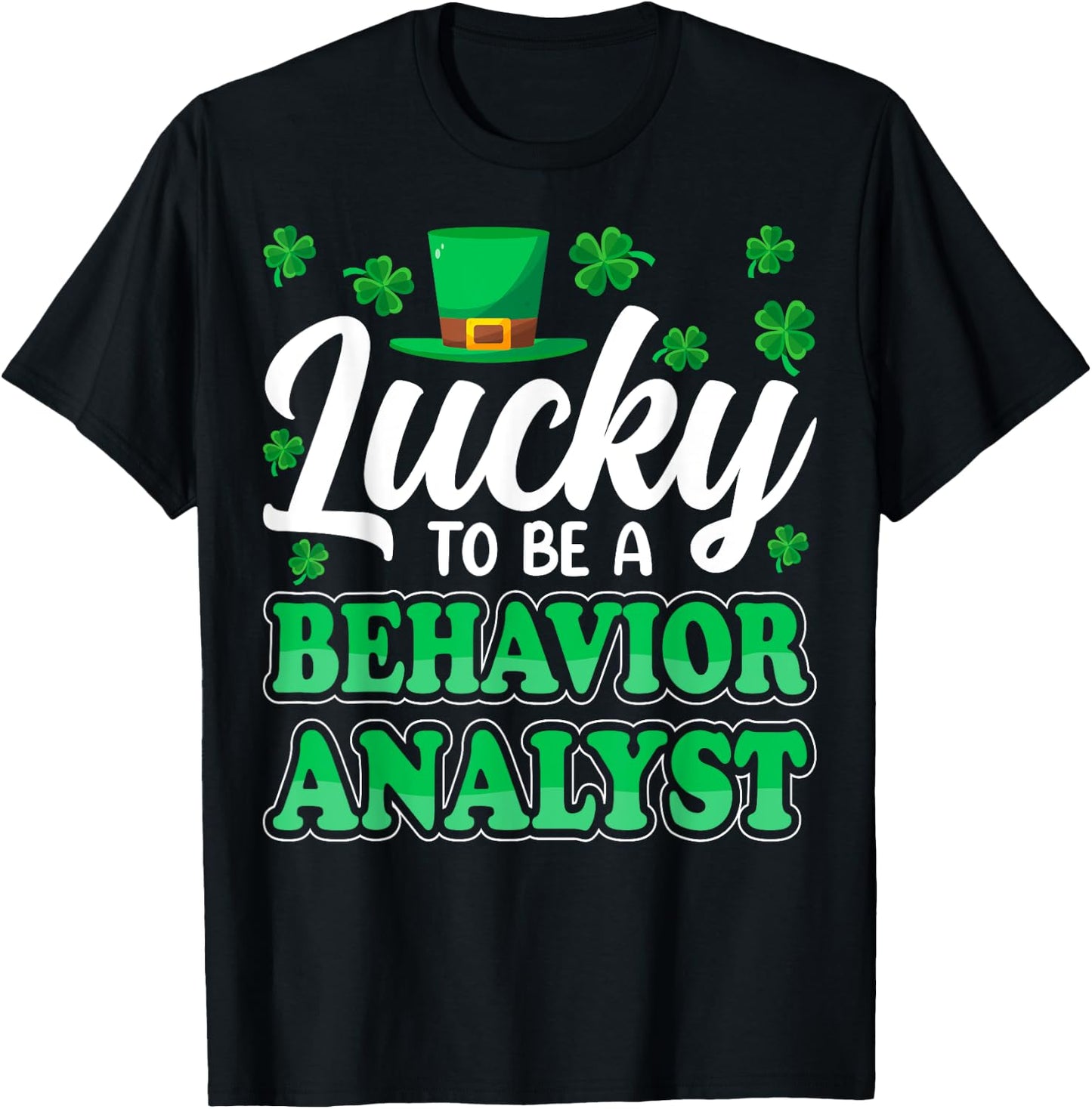 St Patricks Day Lucky to Be a Behavior Analyst Therapist ABA T-Shirt - T-Shirt | Black